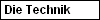 Die Technik