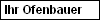 Ihr Ofenbauer